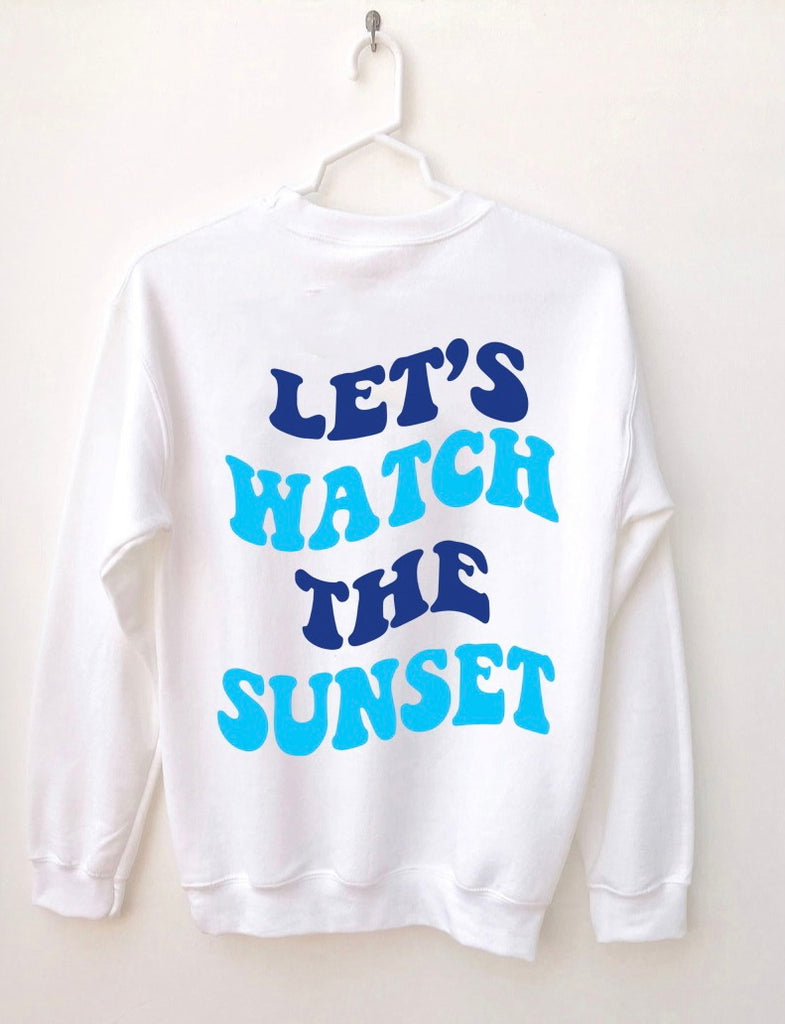 Let’s Watch The Sunset Sweatshirt